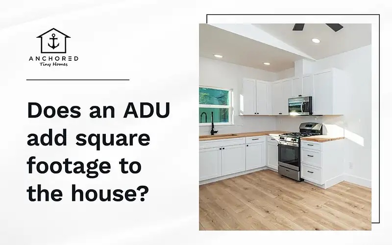 Will an adu add square footage to my house - questions answered by Anchored Tiny Homes in San Jose